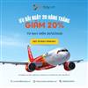 DUY NHẤT NGÀY 20 HÀNG THÁNG - VIETJET AIR KHUYẾN MÃI 20% TẠI SENBAY