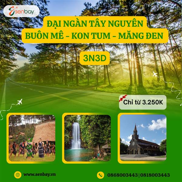 Khám Phá Đại Ngàn Tây Nguyên: Buôn Mê – Kon Tum – Măng Đen 3 Ngày 3 Đêm Cùng Senbay!