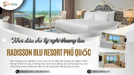 Trải Nghiệm Nghỉ Dưỡng Đẳng Cấp Tại Radisson Blu Resort Phú Quốc Cùng Senbay