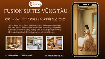 Khám Phá Fusion Suites Vũng Tàu: Combo Nghỉ Dưỡng 4 Sao Đẳng Cấp Giá Tốt Cuối Năm Cùng Senbay