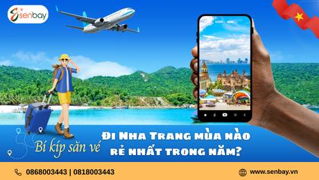 Đi Nha Trang mùa nào rẻ nhất trong năm? Bí kíp săn vé tại Senbay