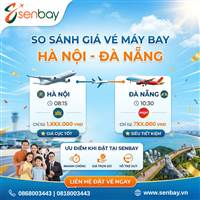 So sánh giá vé máy bay Hà Nội Đà Nẵng của các hãng hàng không tại Senbay