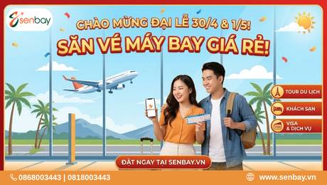 Săn vé máy bay giá rẻ 30/4: Tận hưởng kỳ nghỉ vàng cùng Senbay