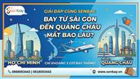 Giải đáp cùng Senbay: Bay từ Sài Gòn đến Quảng Châu mất bao lâu?