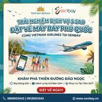 Trải nghiệm dịch vụ 5 sao khi đặt Vé máy bay Phú Quốc Vietnam Airlines tại Senbay
