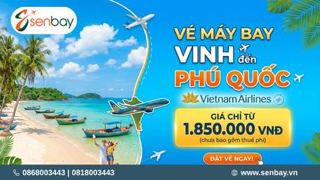 Senbay Mở Bán Vé Máy Bay Vinh - Phú Quốc: Bay Thẳng Tiện Lợi, Giá Cực Êm