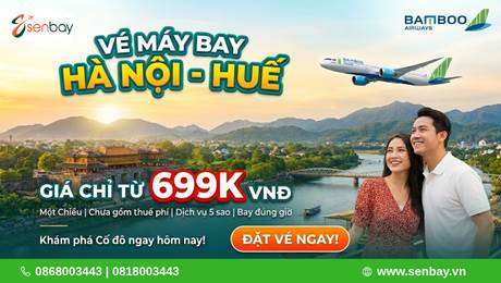 Săn vé đúng giờ, bay tận hưởng với Vé máy bay Hà Nội Huế Bamboo Airways tại Senbay