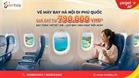 SĂN VÉ MÁY BAY HÀ NỘI ĐI PHÚ QUỐC GIÁ RẺ, LỊCH BAY LINH HOẠT TẠI SENBAY