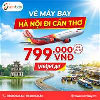 Săn vé máy bay Hà Nội Cần Thơ giá rẻ cùng Senbay: Khám phá Tây đô cực dễ dàng