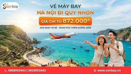 Vé máy bay Hà Nội đi Qui Nhơn giá chỉ từ 872.000đ tại Senbay
