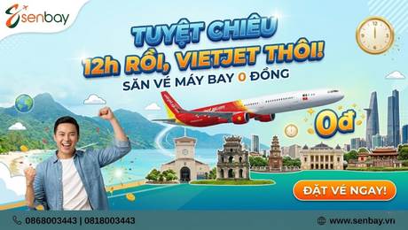 Tuyệt chiêu săn vé máy bay giá rẻ 0 đồng thành công 100% cùng hệ thống Senbay