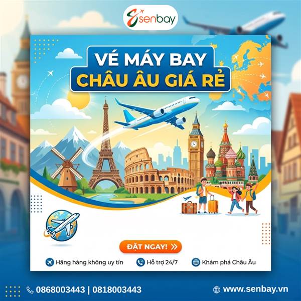 Khám Phá Thế Giới Với Vé Máy Bay Châu Âu Giá Rẻ Chỉ Có Tại Đại Lý Senbay