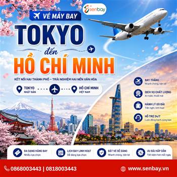 Đặt vé máy bay Tokyo Hồ Chí Minh tại Senbay: Hành trình an toàn, dịch vụ chuẩn quốc tế