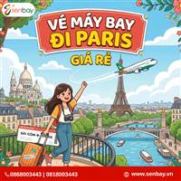 Chinh phục kinh đô ánh sáng cùng vé máy bay đi Paris giá rẻ tại hệ thống Senbay.vn