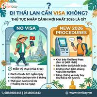 Senbay Giải Đáp Từ A-Z: Đi Thái Lan Cần Visa Không, Thủ Tục Nhập Cảnh Mới Nhất 2026 Là Gì?