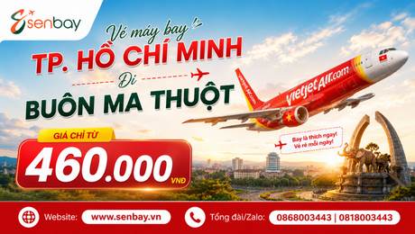 Senbay Kết Nối Phố Thị Và Đại Ngàn: Săn Vé Máy Bay Hồ Chí Minh Buôn Ma Thuột Giá Rẻ
