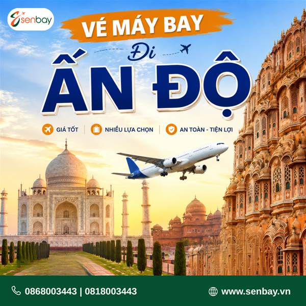 Vé máy bay đi Ấn Độ giá tốt – Săn vé rẻ cùng đại lý vé máy bay Senbay
