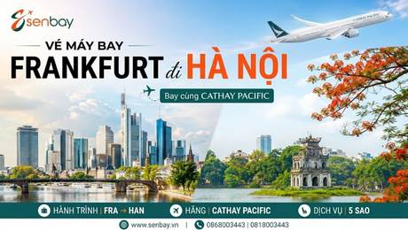 Vé máy bay Frankfurt đi Hà Nội: Lịch trình chi tiết và bảng giá tốt nhất tại Senbay