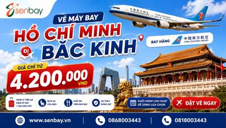 Vé máy bay Hồ Chí Minh đi Bắc Kinh: Bí kíp săn vé giá rẻ cùng Senbay