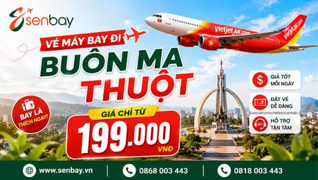 Vé máy bay Buôn Ma Thuột: Bảng giá mới nhất và mẹo săn vé rẻ cùng Senbay