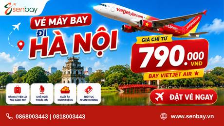Vé máy bay đi Hà Nội giá rẻ giữ chỗ nhanh chóng tại hệ thống Senbay.vn