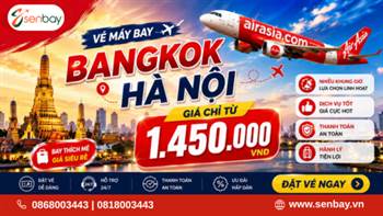 Vé máy bay Bangkok Hà Nội giá rẻ tại Senbay - Lịch bay và bảng giá mới nhất