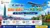 Vé máy bay Đài Bắc Hà Nội giá rẻ tại Senbay – Lịch bay và giá vé mới nhất
