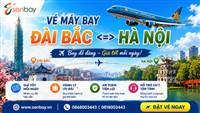 Vé máy bay Đài Bắc Hà Nội giá rẻ tại Senbay – Lịch bay và giá vé mới nhất