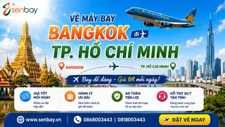 Vé máy bay Bangkok Hồ Chí Minh giá rẻ tại Đại lý vé máy bay Senbay
