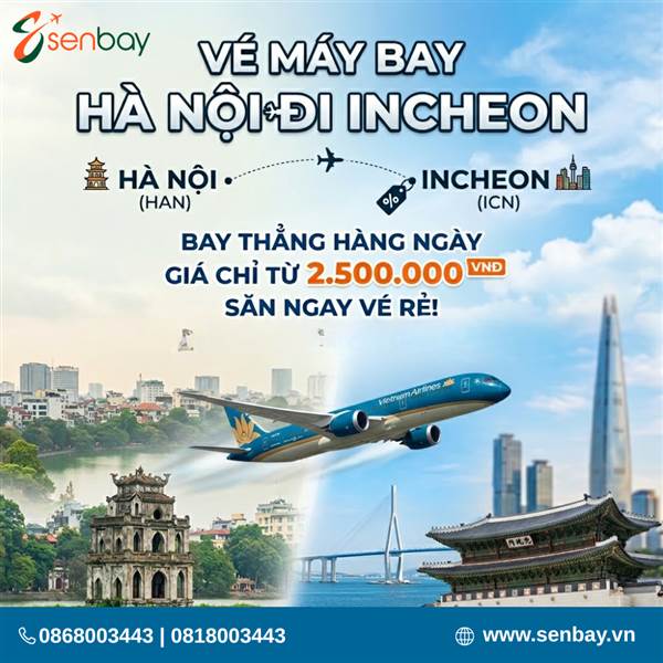 Vé máy bay Hà Nội Incheon: Lịch bay và bảng giá ưu đãi mới nhất tại Senbay