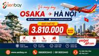Vé máy bay Osaka Hà Mội cập nhật giá mới nhất, không chi phí ẩn khi đặt tại Senbay.vn