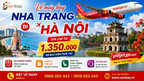 Vé máy bay Nha Trang đi Hà Nội minh bạch trọn gói thuế phí: Hãy chọn hệ thống Senbay