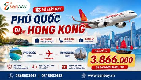 Vé máy bay Phú Quốc đi Hong Kong cùng Senbay: Hành trình từ đảo ngọc đến xứ Cảng Thơm