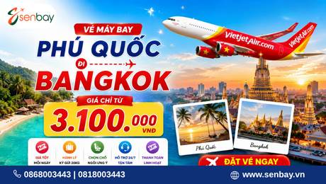 Vé máy bay Phú Quốc đi Bangkok khứ hồi giá hời, giữ chỗ nhanh chóng tại hệ thống Senbay.vn