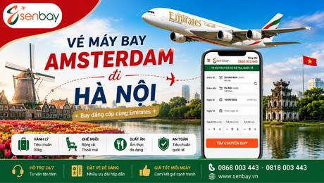 Vé máy bay Amsterdam Hà Nội khứ hồi giá hời, hỗ trợ thủ tục trọn gói từ A-Z tại Senbay