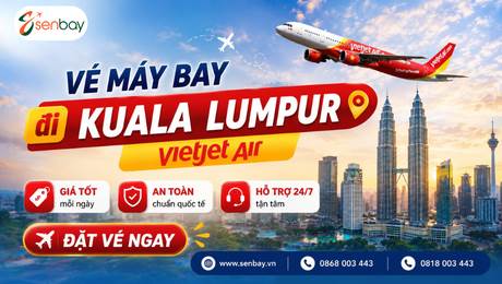 Vé máy bay đi Kuala Lumpur cùng Senbay: Săn ngay vé rẻ, thỏa sức khám phá thủ đô Malaysia